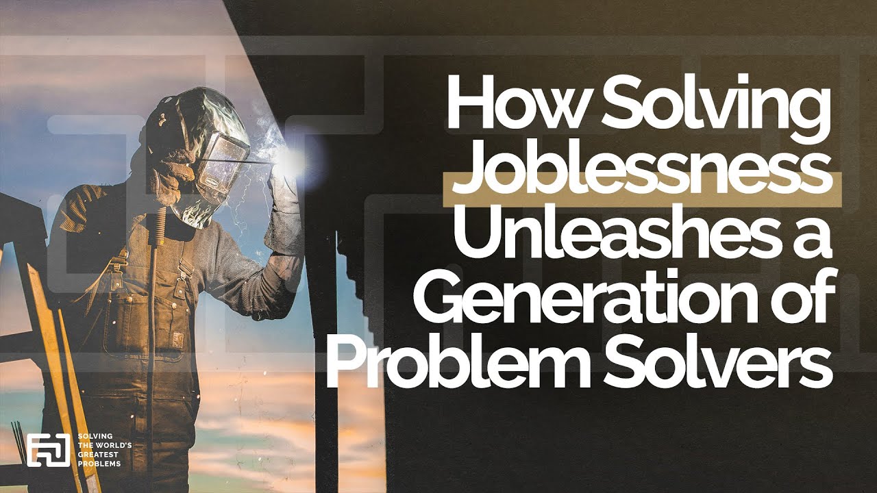 How Solving Joblessness Unleashes a Generation of Problem Solvers