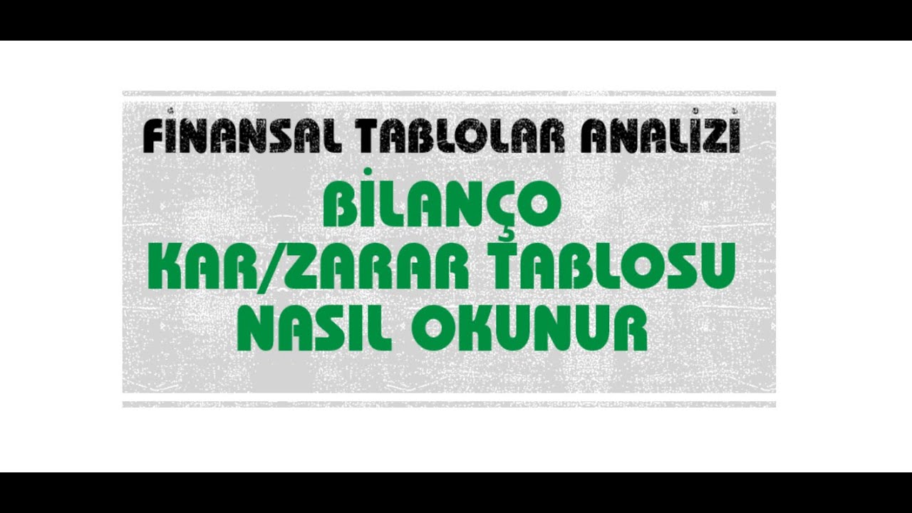 BİLANÇO VE KAR/ZARAR TABLOSUNU OKUMA