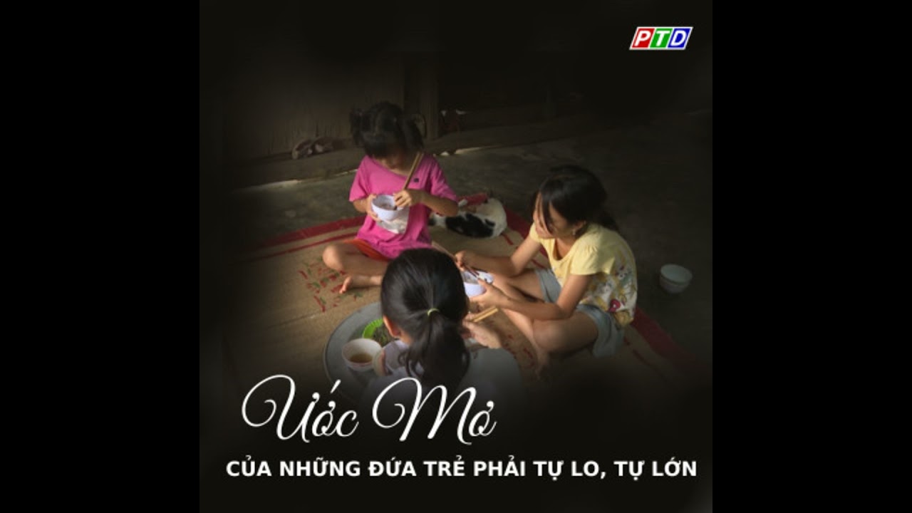 Ước mơ của những đứa trẻ phải tự lo, tự lớn