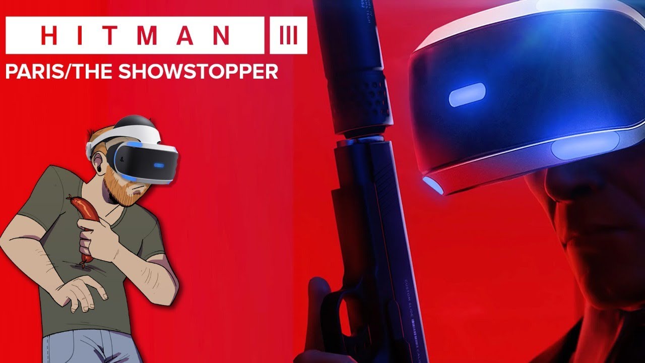 Let's Play Hitman VR Gameplay Part 1- PARIS/THE SHOWSTOPPER