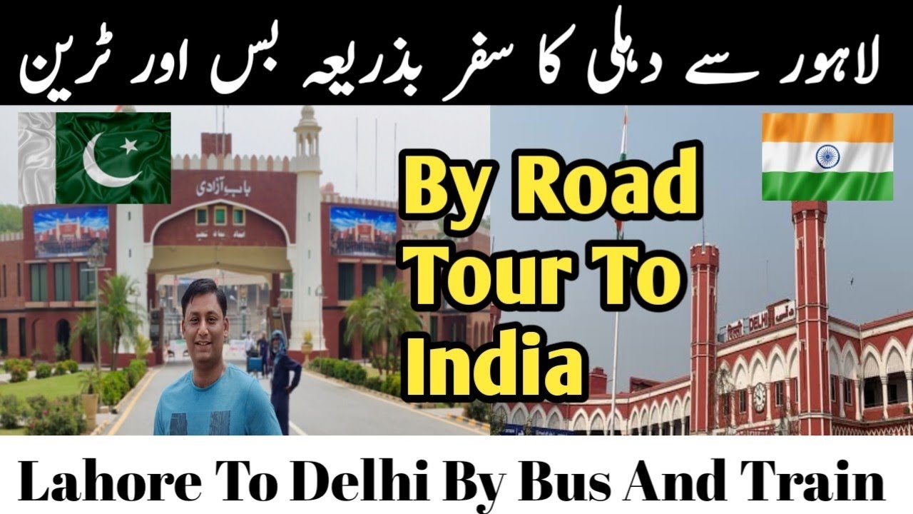 Lahore (Pakistan) To Delhi (India) By Road | Journey From Lahore To Delhi By Bus And Train