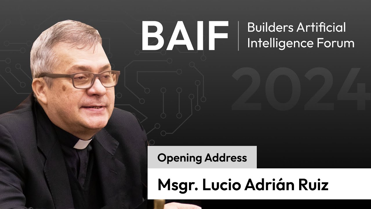 Msgr. Lucio Adri&aacute;n Ruiz&rsquo;s opening address: Builders AI Forum 2024