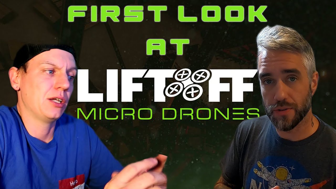 First Glance at Liftoff: Micro Drones w/ Heads & OGdrLove