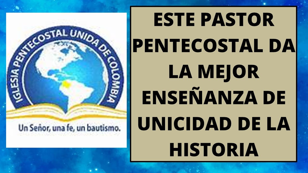 ESTE PASTOR PENTECOSTAL DA LA MEJOR ENSEÑANZA DE UNICIDAD DE LA HISTORIA