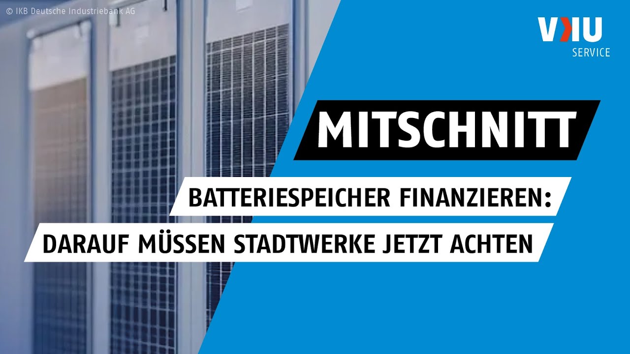 Batteriespeicher finanzieren: Darauf müssen Stadtwerke jetzt achten