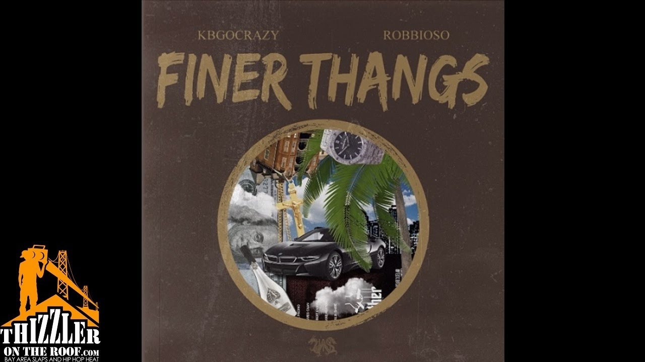 Robbioso x KBGoCrazy - Finer Thangs [Thizzler.com Exclusive]
