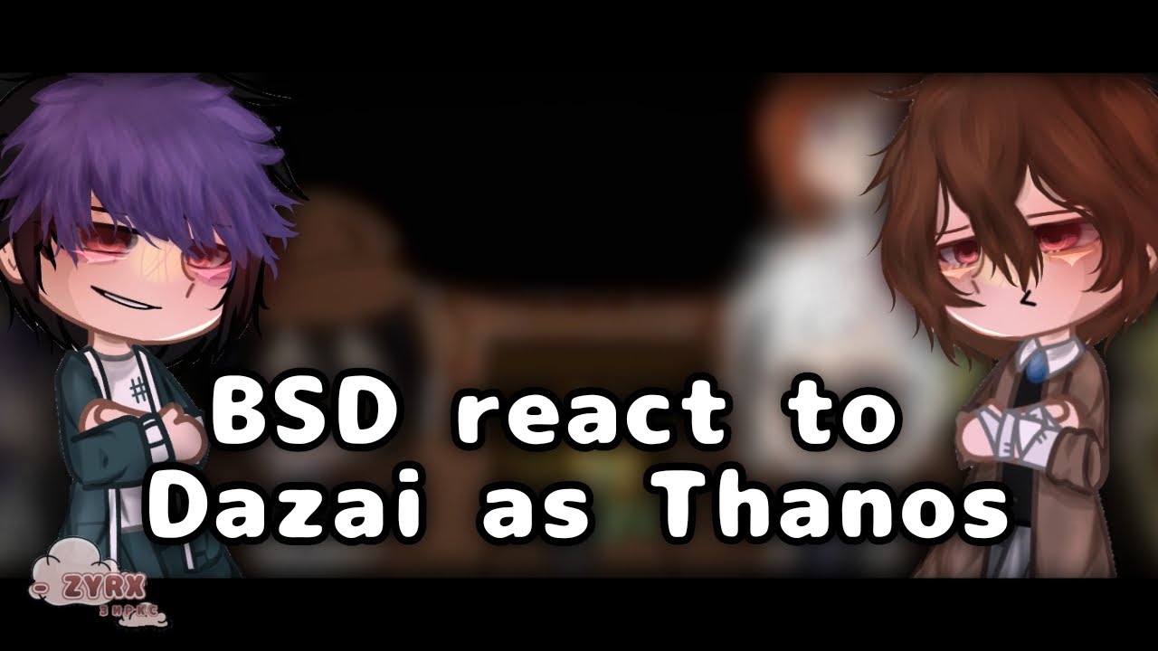 Bsd react to Dazai as Thanos/230 || 1/1 || •zyrx•