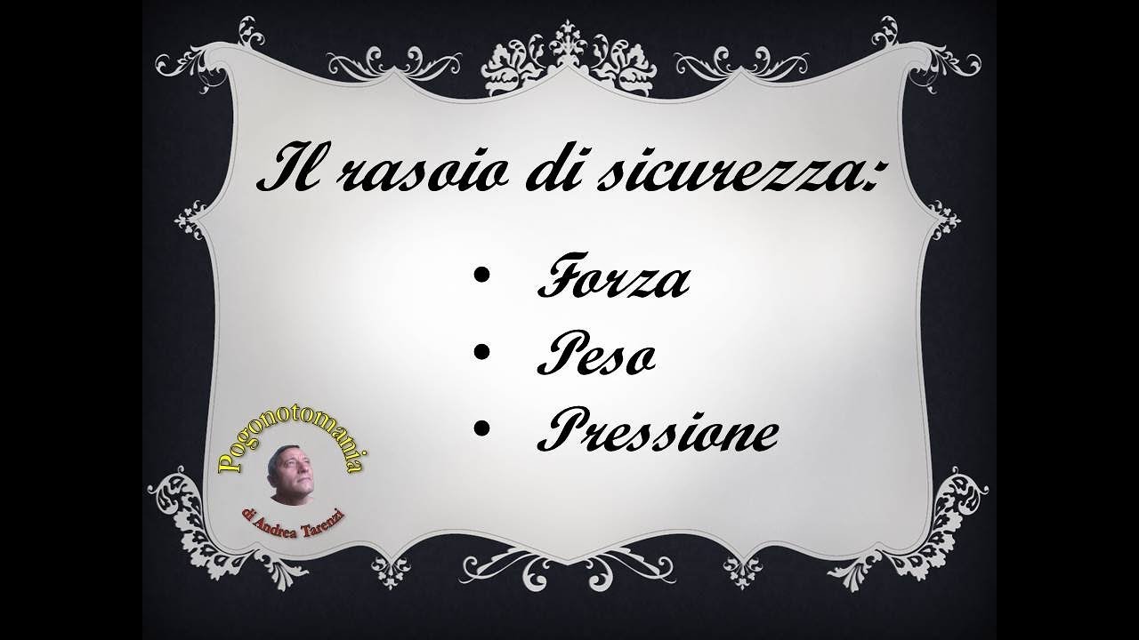 Il rasoio di sicurezza:  Forza, peso e  giusta pressione