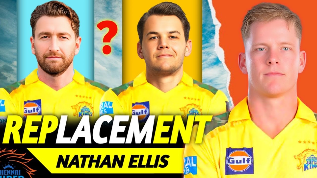 IPL 2026 : CSK Nathan Ellis Confirmed Replacement Players List | Big Updates ||