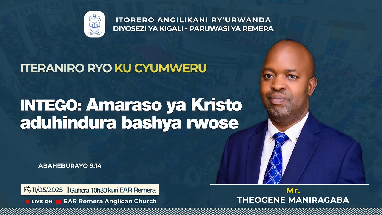 AMATERANIRO YO KUCYUMWERU KUWA 11/MAY/2025: AMARASO YA  KRISTO ADUHINDURA BASHYA RWOSE
