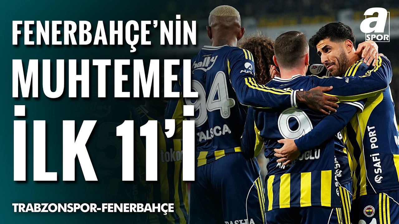 Fenerbahçe'nin Trabzonspor Karşısındaki Muhtemel İlk 11'i