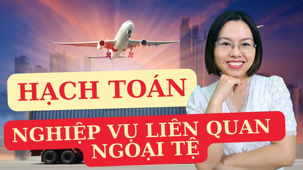 Xác định tỷ giá, hạch toán nghiệp vụ liên quan đến ngoại tệ