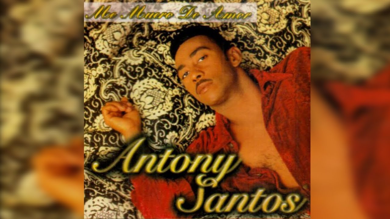 3.. ANTHONY SANTOS – TE DI MI AMOR   –BACHATA - ME MUERO DE AMOR