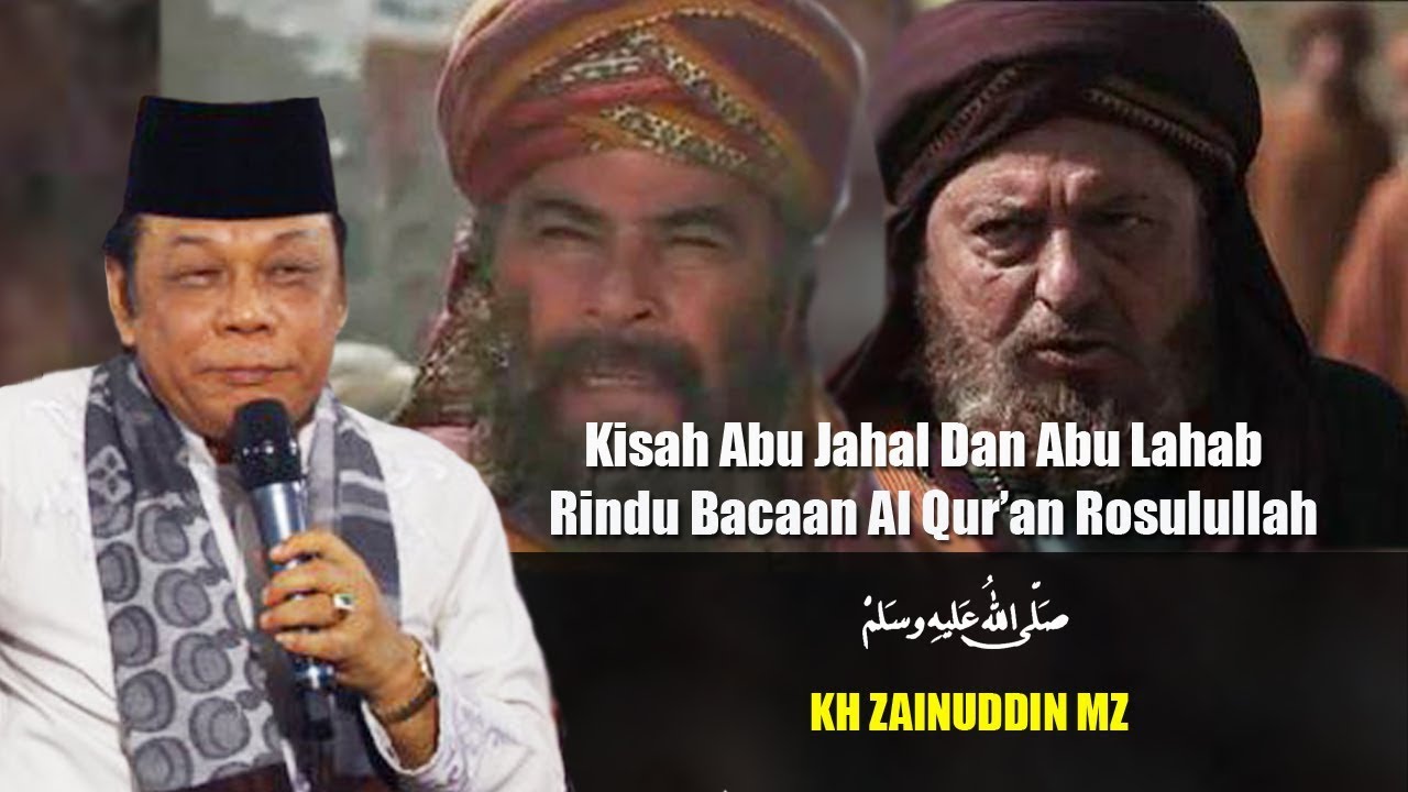 Kisah Abu Jahal dan Abu Lahab Rindu Bacaan Al Quran Rosulullah - Ceramah KH Zainuddin MZ