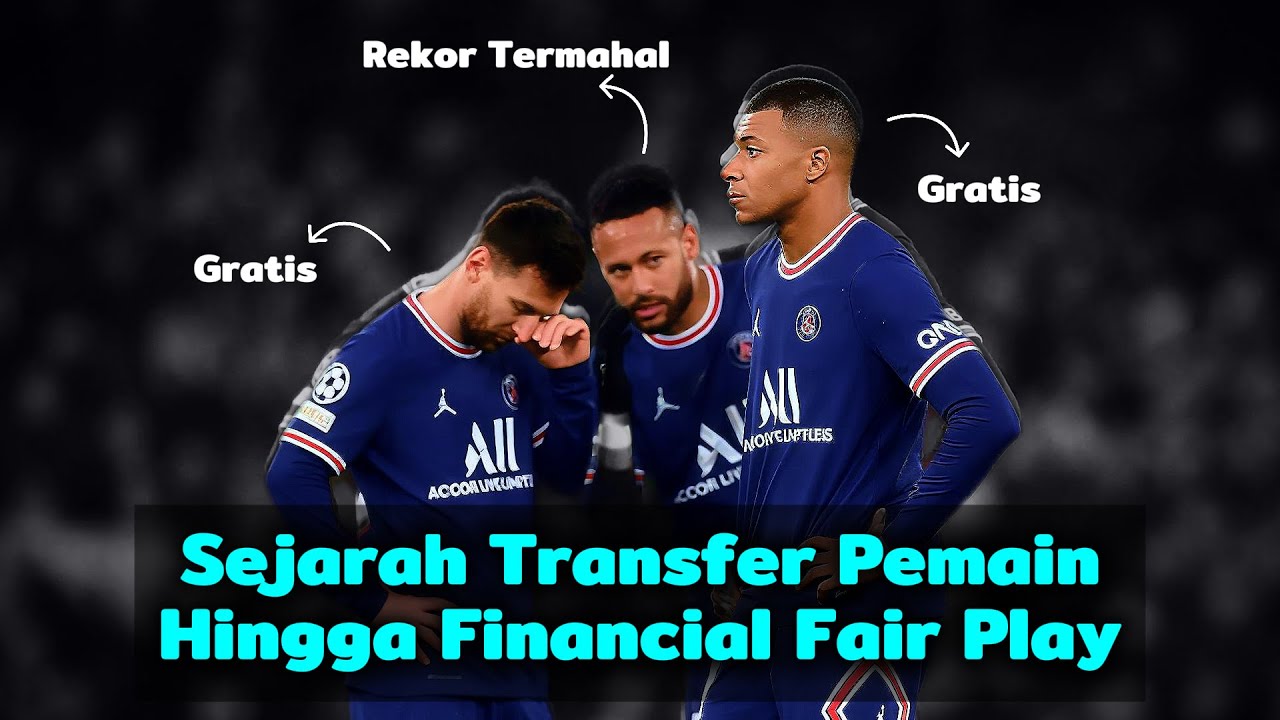 Bagaimana Transfer Pemain Sepak Bola Bekerja? Jenis Transfer, Rekor, dan Financial Fair Play
