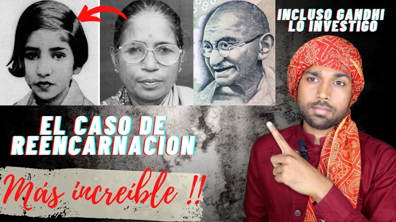 EL CASO DE REENCARNACIÓN QUE LLAMO LA ATENCIÓN DE GANDHI - caso real !!