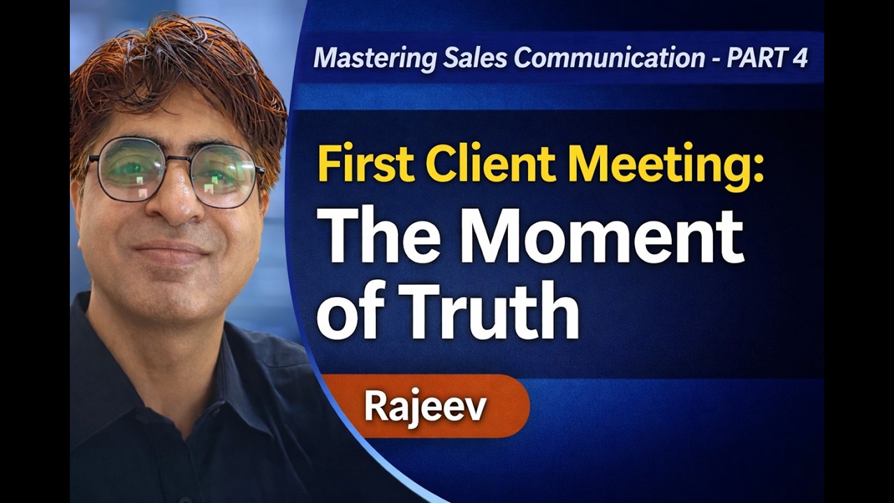 First Client Meeting: The Moment of Truth | Mastering Sales Communication Part 4