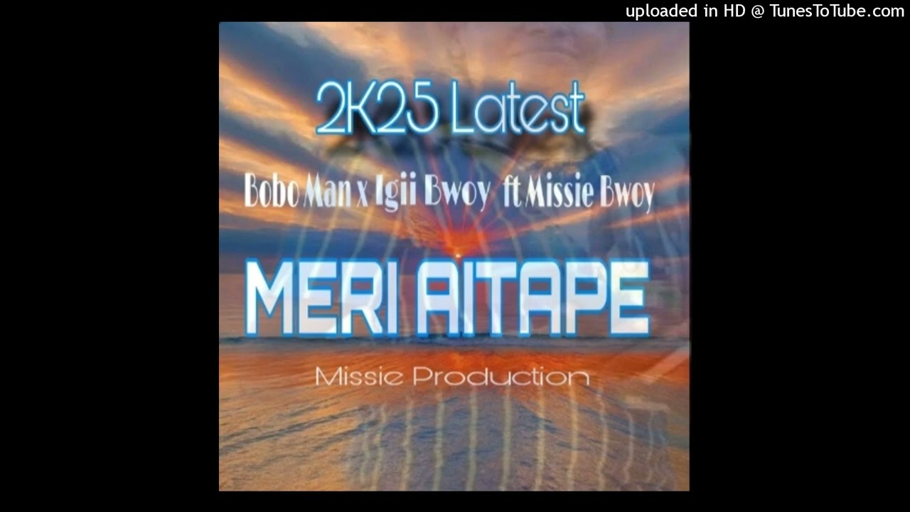 Meri_Aitape_Bobo_man_x_Igii_Bwoy_ft_Missie_Bwoy_prodz_by__Missie_Bwoy__(1)_(