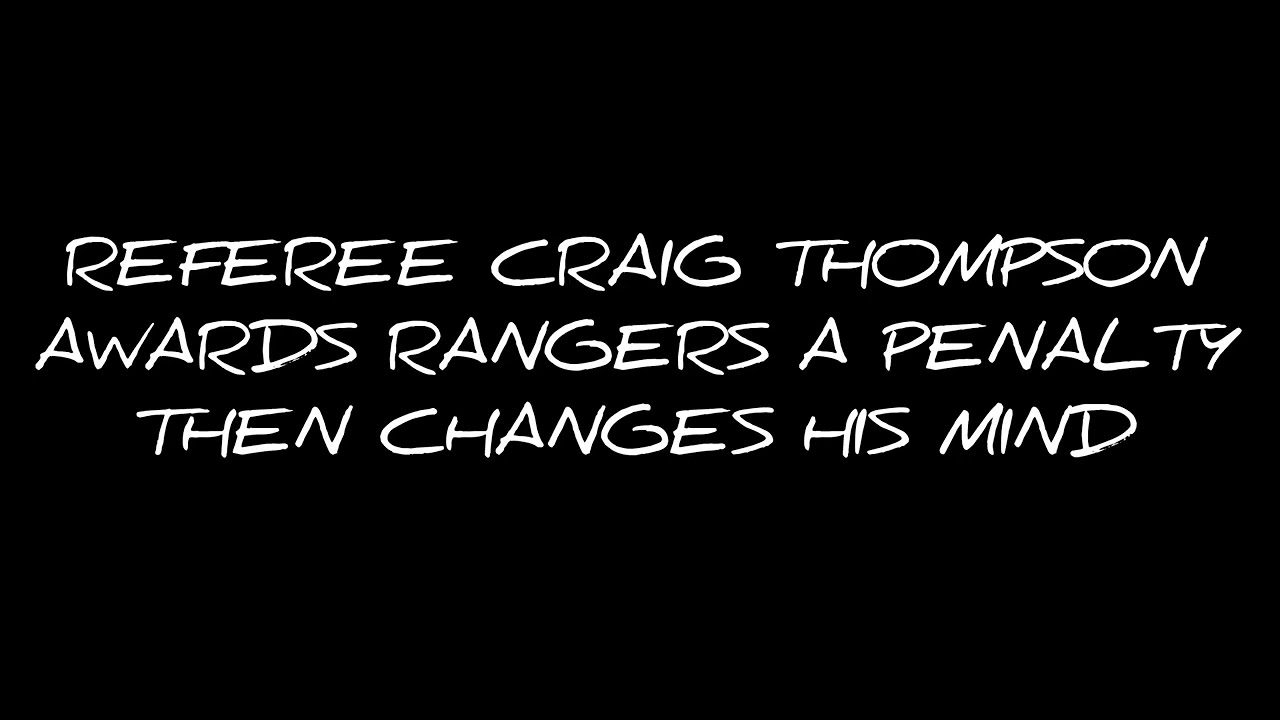 Referee Craig Thompson awards Rangers a penalty then changes his mind.
