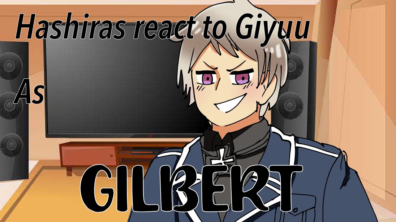 Hashiras react to Giyuu as Gilbert|| Hetalia || Demon slayer