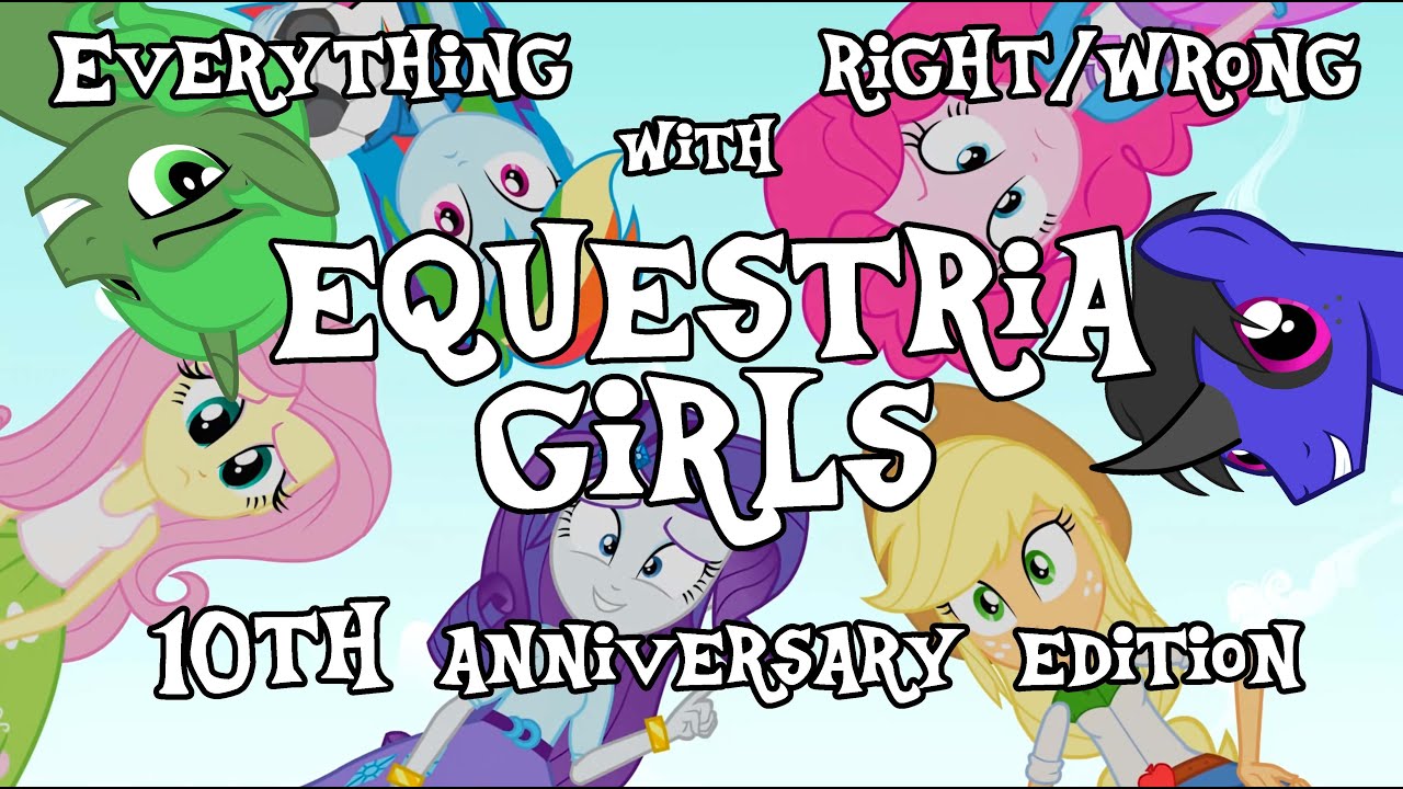 Everything Right/Wrong with Equestria Girls: 10th Anniversary Edition (w/ Blaa6)