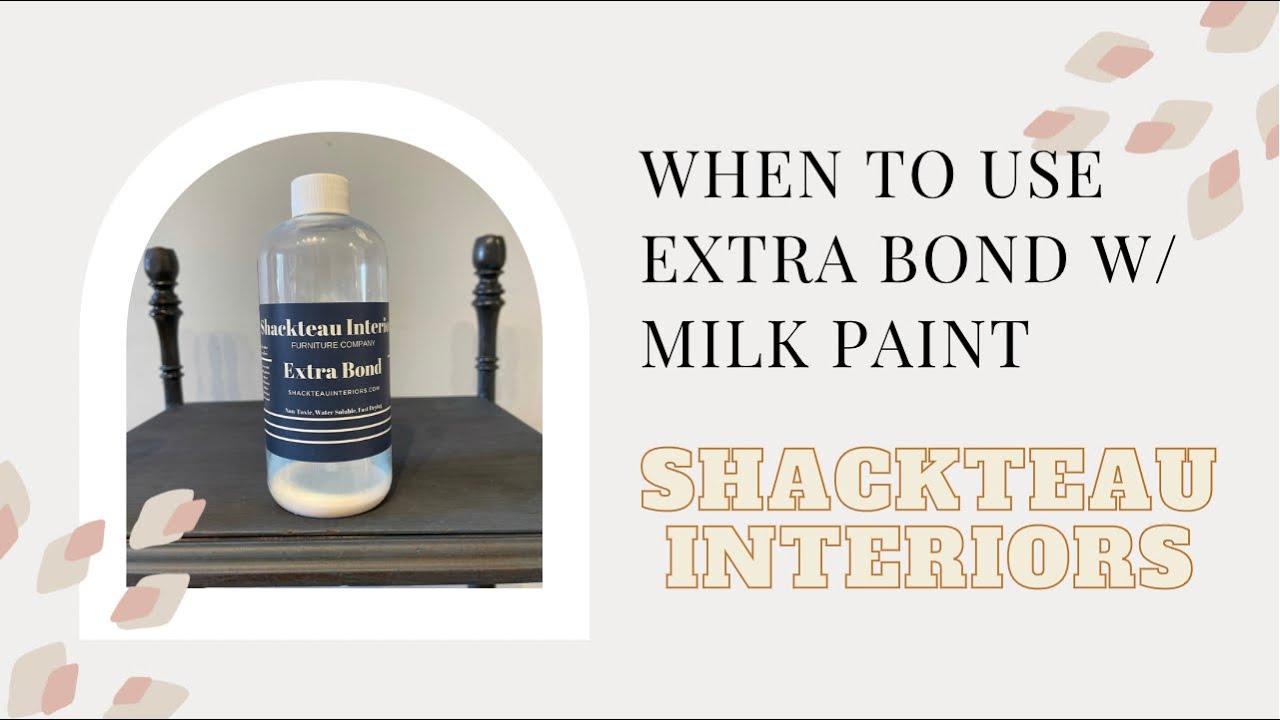 When to Use Extra Bond With Shackteau Interiors Milk Paint