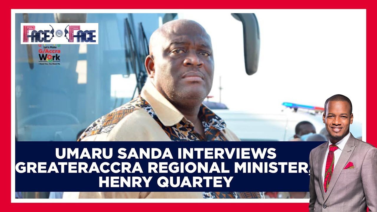 Umaru Sanda interviews Greater Accra Regional Minister, Henry Quartey | Face To Face