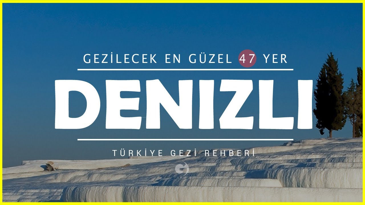 Denizli'de Gezilecek Yerler | Mutlaka Görmeniz Gereken 47 Yer!