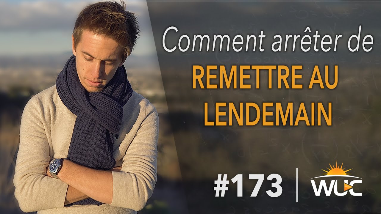 Comment arrêter de remettre au lendemain - STOP Procrastination - #WUC 173
