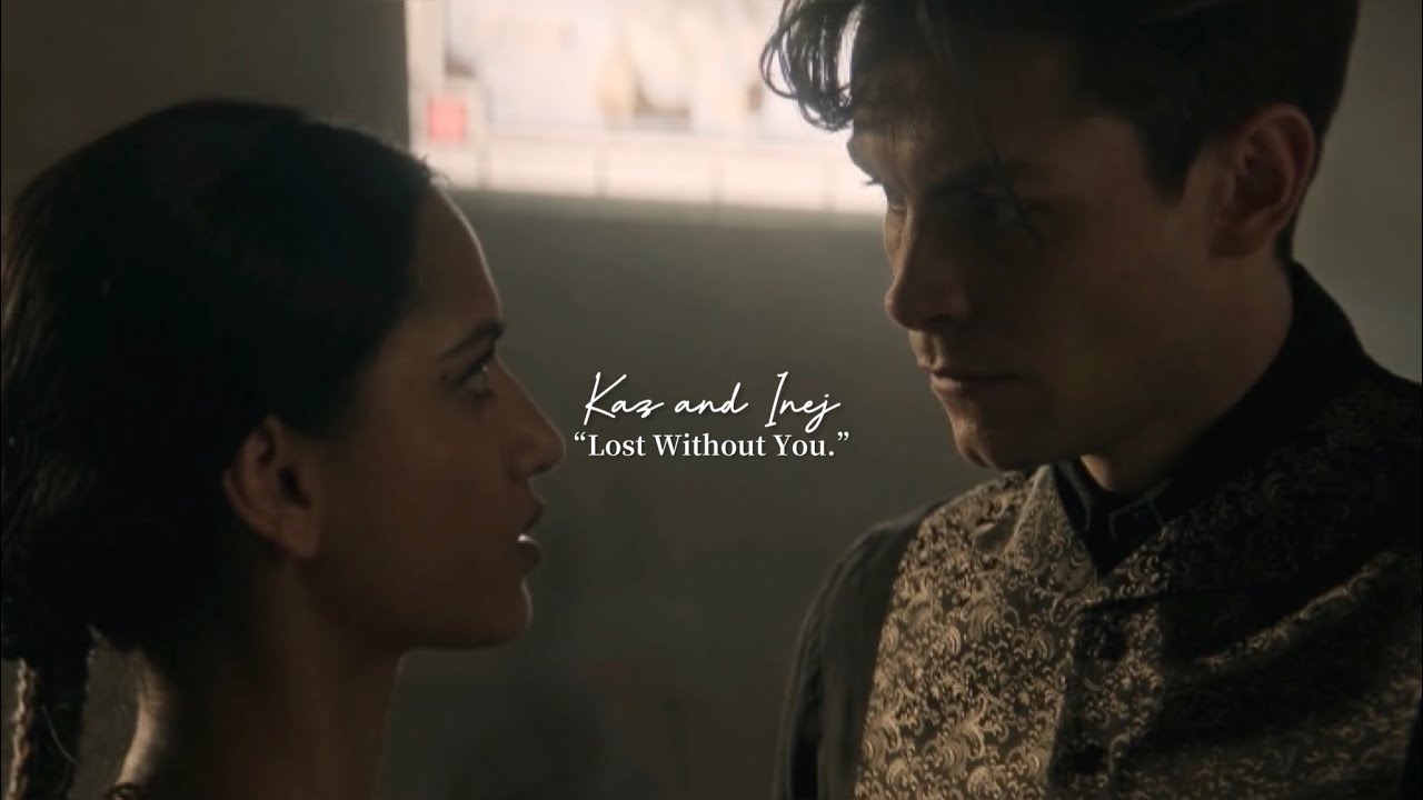 Kaz and Inej || “Lost Without You.”