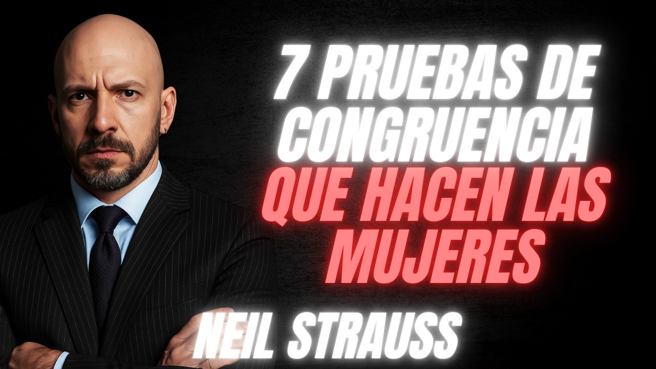 Las 7 Pruebas de Congruencia que Ella Hace Sin Decirlo | Neil Strauss