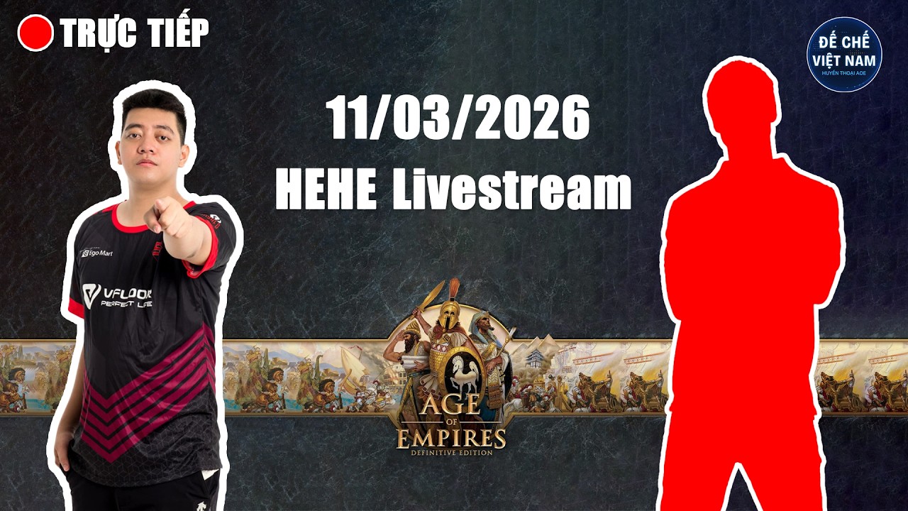 🔴 Trực Tiếp AOE | HeHe Livestream - 11/03/2026 | FULL HD | Trực Tiếp Đế Chế Mới Nhất