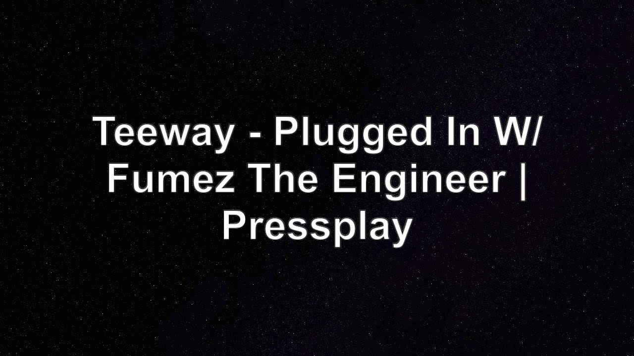 Teeway - Plugged In W/Fumez The Engineer | Pressplay Lyrics