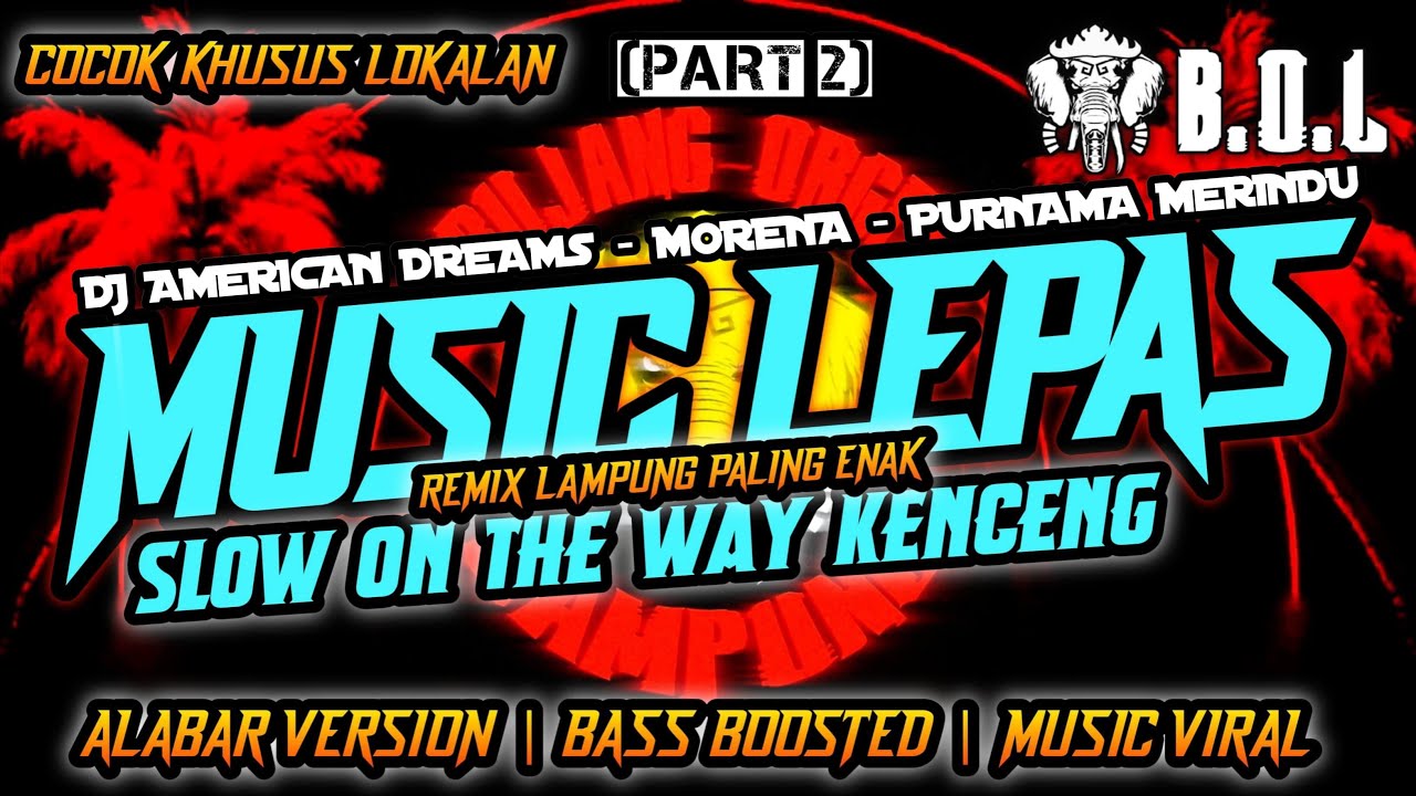 DJ AMERICAN DREAMS X MORENA VIRAL MUSIC LEPAS ALABAR TERBARU REMIX LAMPUNG BUJANG ORGEN LAMPUNG 2025