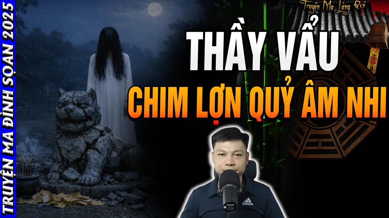 🩸 Truyện Ma MC Đình Soạn: THẦY VẨU CHIM LỢN QUỶ ÂM NHI | Chuyện Ma Đêm Đình Soạn 2026