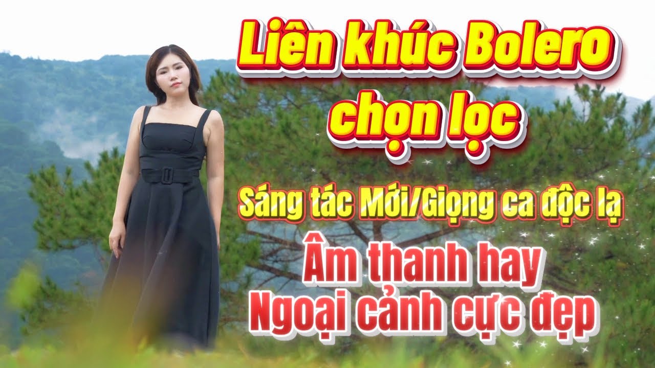 LIÊN KHÚC BOLERO CHỌN LỌC - NGUYỆT ANH  BOLERO /NGOẠI CẢNH CỰC ĐẸP / Nghe là mê 