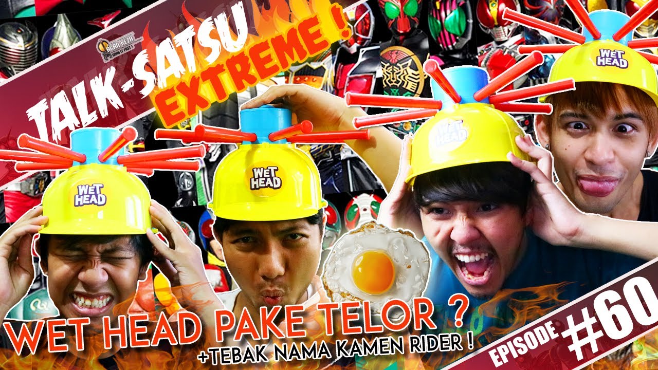 TALK-SATSU #60 - WET HEAD CHALLENGE EXTREME PAKE TELOR & FRUIT TEA ! + TEBAK NAMA KAMEN RIDER !