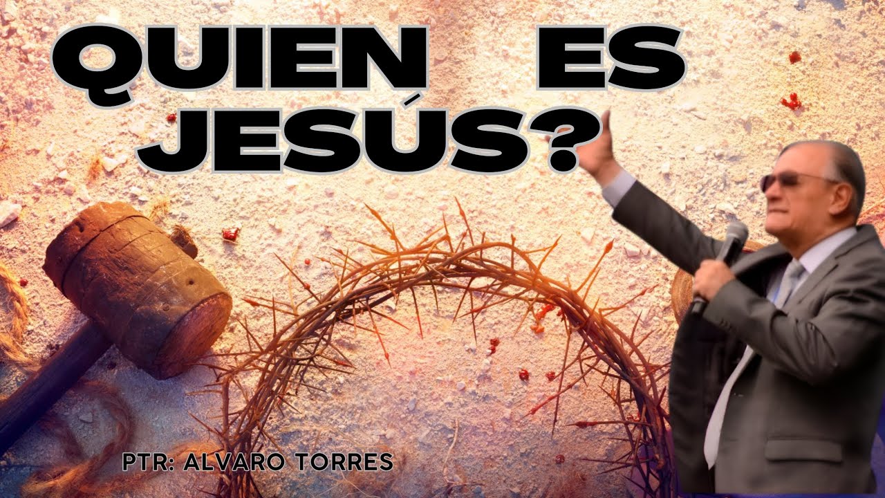 QUIEN ES JESÚS  - Ptr: ALVARO TORRES  - CONVENCIÓN IPUC
