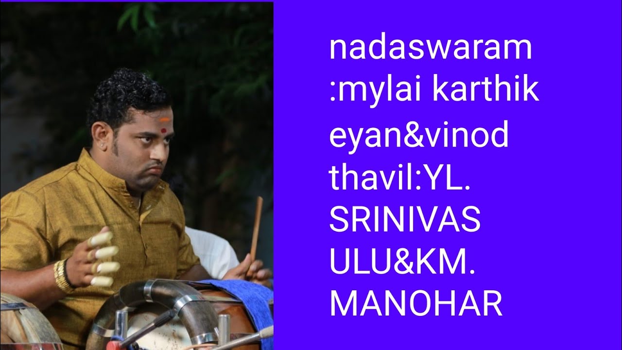 nadaswaram:mylai M.KARTHIKEYAN&G.VINOD, thavil;YLS and K.MANOHAR