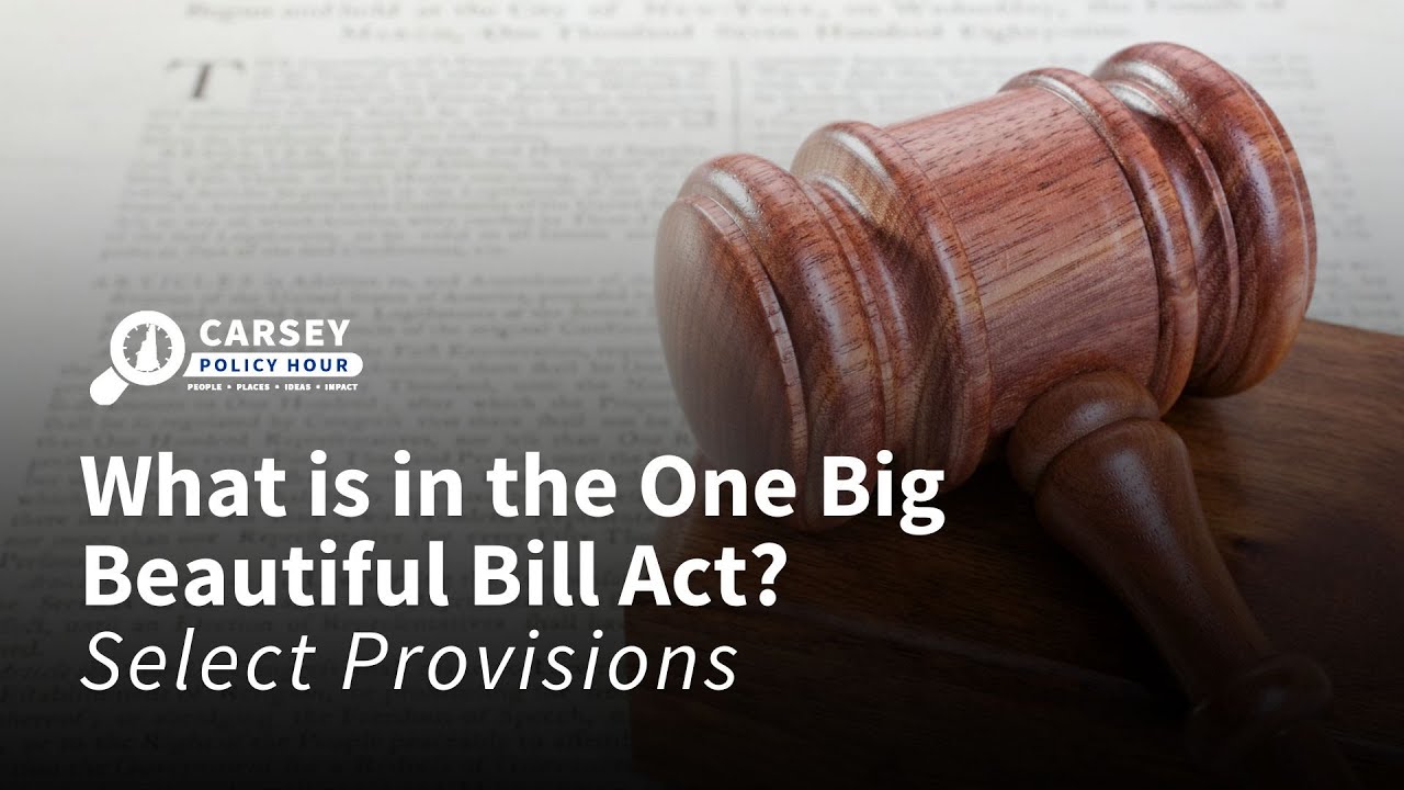 Carsey Policy Hour: What is in the One Big Beautiful Bill Act? Select Provisions