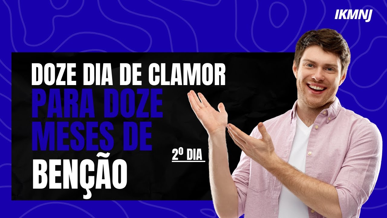 Segundo Dia Da Campanha Doze Dias De Clamor Para Doze Meses De Benção.