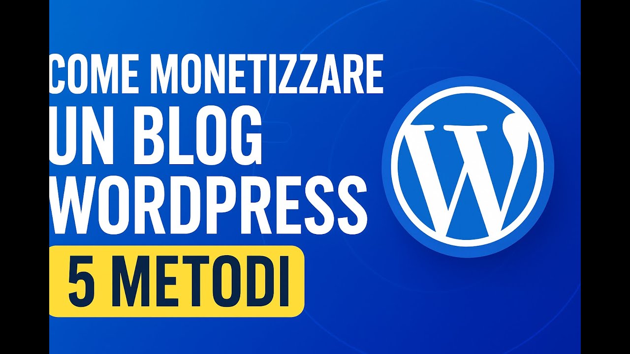 Come Monetizzare un Blog WordPress: 5 Metodi Semplici e Redditizi