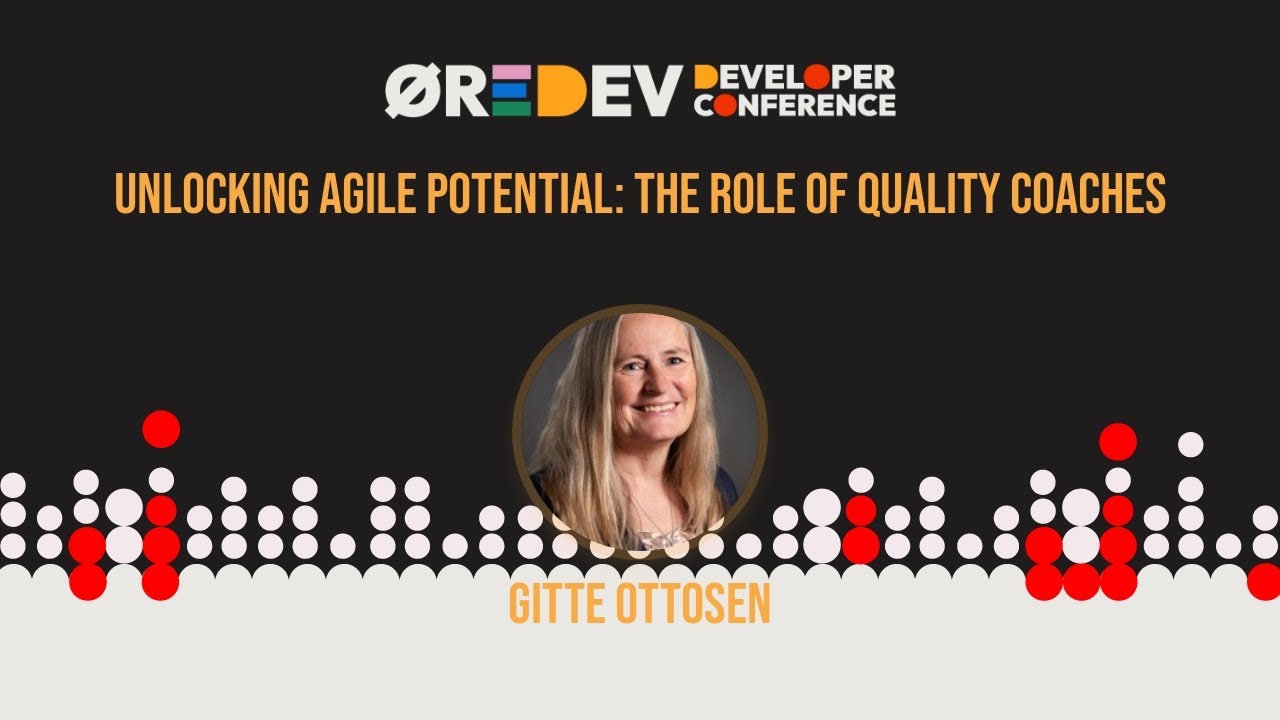 Gitte Ottosen - Unlocking Agile Potential: The Role of Quality Coaches