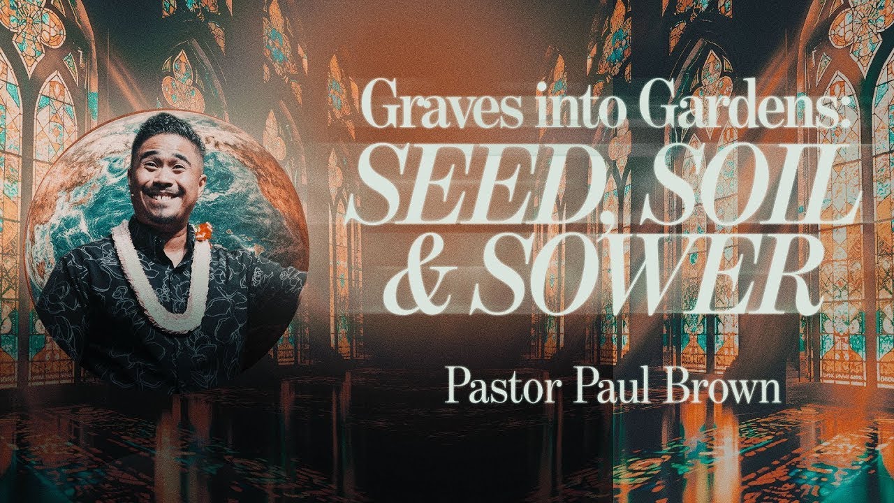 【週末礼拝】墓から園へ：種、土、種を蒔く者 Graves into Gardens – Seed, Soil, and Sower | ポール・ブラウン牧師
