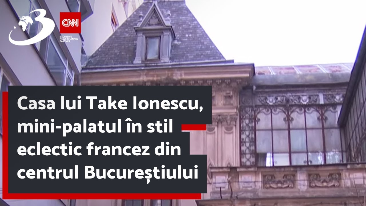 Casa lui Take Ionescu, mini-palatul în stil eclectic francez din centrul Bucureștiului