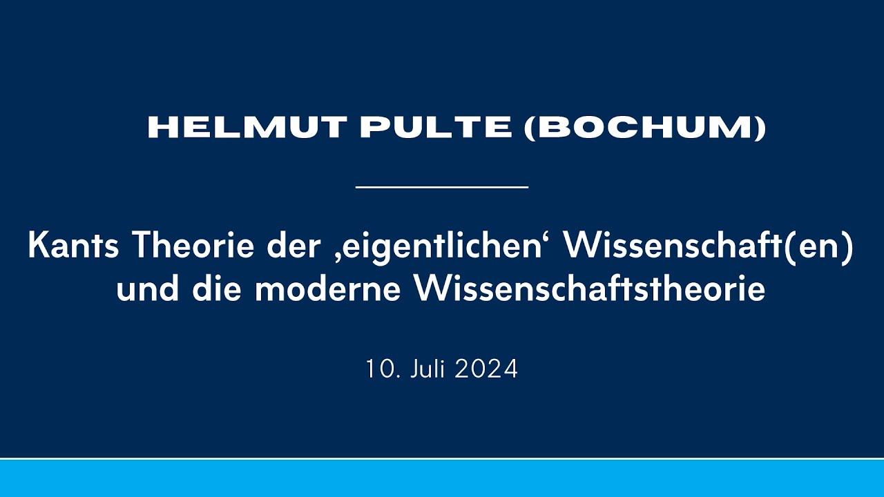 Helmut Pulte: Kants Theorie der ‚eigentlichen‘ Wissenschaft(en) u. die moderne Wissenschaftstheorie