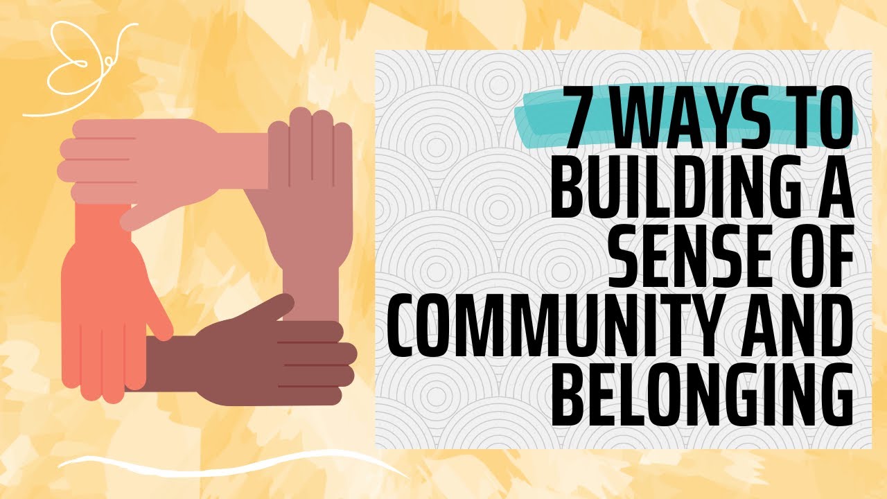 7 Ways to Building a Sense of Community and Belonging
