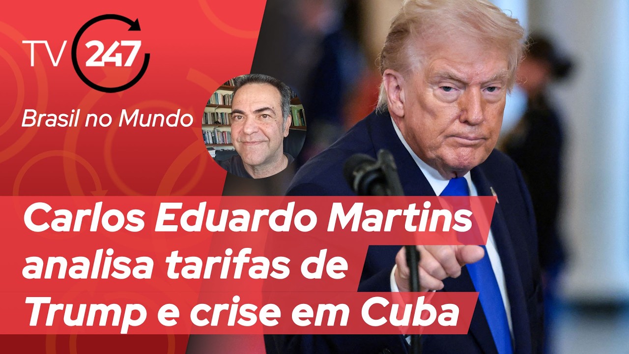 Brasil no Mundo - Carlos Eduardo Martins analisa tarifas de Trump e crise em Cuba