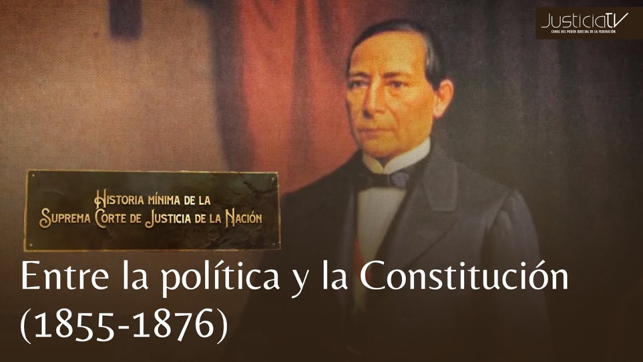 Historia Mínima de la SCJN |  Entre la política y la Constitución (1855-1876)