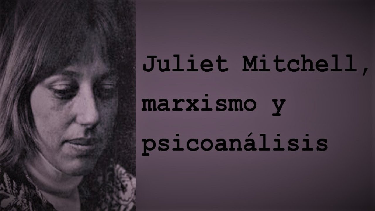 Juliet Mitchell, marxismo y psicoanálisis — David Pavón-Cuéllar